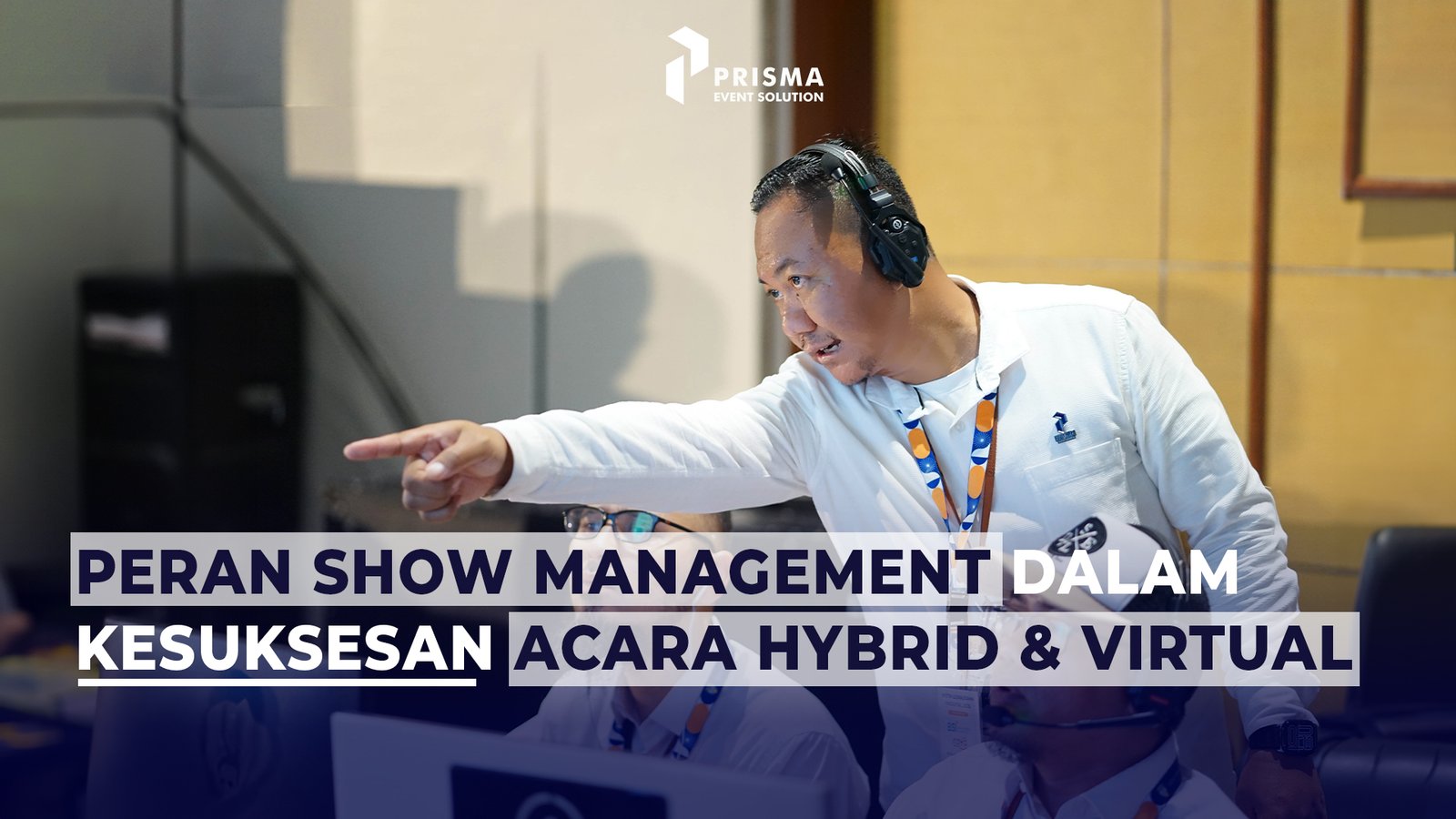 Peran Show Management dalam Kesuksesan Acara Hybrid & Virtual